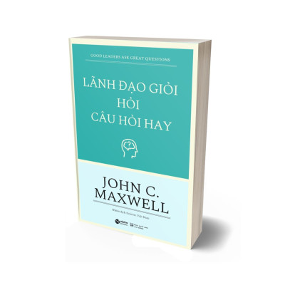 Lãnh Đạo Giỏi Hỏi Câu Hỏi Hay - Good Leaders Ask Great Questions