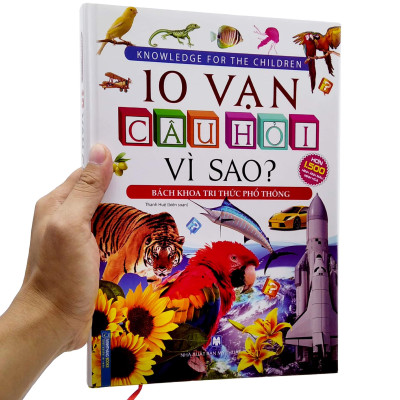 10 Vạn Câu Hỏi Vì Sao? - Bách Khoa Tri Thức Phổ Thông (Bìa Cứng)