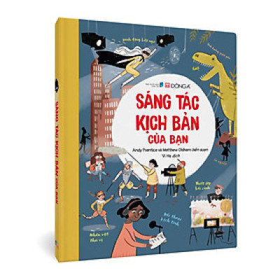 (Bìa cứng, in màu toàn bộ) SÁNG TÁC KỊCH BẢN CỦA BẠN - Andy Prentice và Matthew Oldham – Vi Hạ dịch - Đông A 