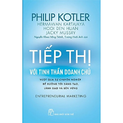 Tiếp Thị Với Tinh Thần Doanh Chủ - Vượt Qua Sự Chuyên Nghiệp Để Hướng Tới Sáng Tạo, Lãnh Đạo Và Bền Vững - Philip Kotler, Hermawan Kartajaya, Hooi Den Huan, Jacky Mussry
