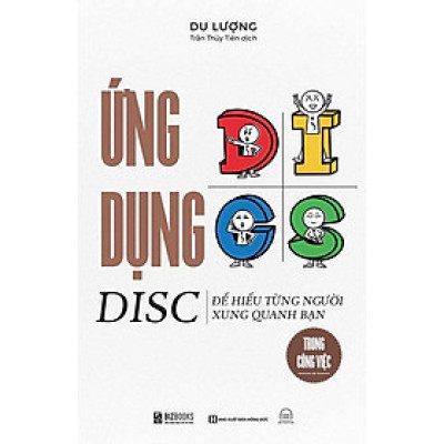 Ứng Dụng DISC Để Hiểu Từng Người Xung Quanh Bạn Trong Công Việc