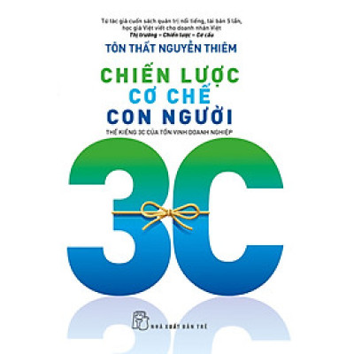 Sách Chiến lược - Cơ chế - Con người: Thế kiềng 3C của tồn vinh doanh nghiệp
