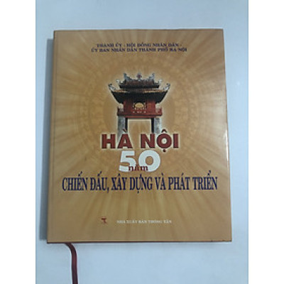 (bìa cứng) HÀ NỘI 50 NĂM CHIẾN ĐẤU, XÂY DỰNG VÀ PHÁT TRIỂN - TƯ LIỆU VÀ HÌNH ẢNH
