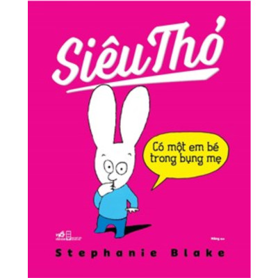 Combo 5Q Sách Thiếu Nhi Siêu Thỏ: Có Một Em Bé Trong Bụng Mẹ + Con Muốn Cái Đó! + Con Muốn Ăn Mì! + Em Bé Cưng +  Ứ Đi Nha Sĩ Đâu!