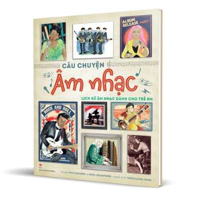 Câu Chuyện Âm Nhạc - Lịch Sử Âm Nhạc Dành Cho Trẻ Em (Bìa Cứng)