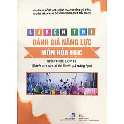 Luyện thi đánh giá năng lực MÔN HÓA HỌC (Kiến thức lớp 12 dành cho các kì thi Đánh giá năng lực)