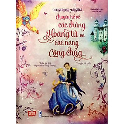 Illustrated Classics - Chuyện Kể Về Các Chàng Hoàng Tử Và Các Nàng Công Chúa