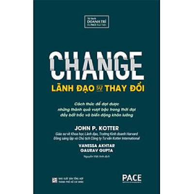 LÃNH ĐẠO SỰ THAY ĐỔI (CHANGE) - John P. Kotter, Vanessa Akhtar, Gaurav Gupta - Nguyễn Việt Anh dịch - (bìa mềm)