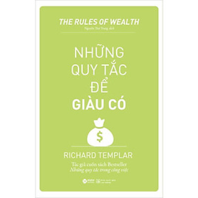 NHỮNG QUY TẮC ĐỂ GIÀU CÓ - Richard Templar - Nguyễn Thư Trang dịch - Tái bản - (bìa mềm)