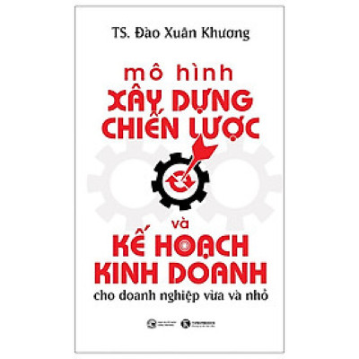 Mô Hình Xây Dựng Chiến Lược Và Kế Hoạch Kinh Doanh Dành Cho Doanh Nghiệp Vừa Và Nhỏ