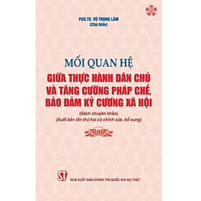 Mối quan hệ giữa thực hành dân chủ và tăng cường pháp chế bảo đảm kỷ cương xã hội