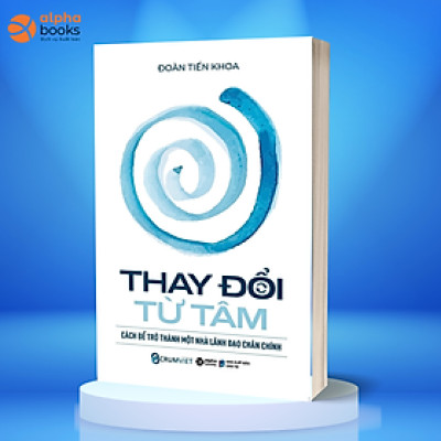 Thay Đổi Từ Tâm Cách Để Trở Thành Một Nhà Lãnh Đạo Chân Chính - Richard Templar