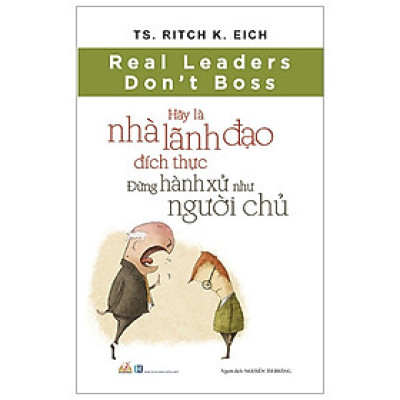 Hãy Là Nhà Lãnh Đạo Đích Thực - Đừng Hành Xử Như Người Chủ