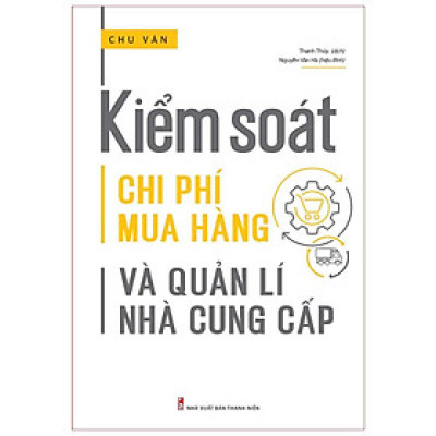 Sách Kiểm Soát Chi Phí Mua Hàng Và Quản Lí Nhà Cung Cấp Cẩm Nang Dành Cho Các Doanh Nghiệp - Minh Long