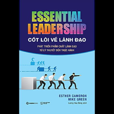 Cốt lõi về lãnh đạo (Essential leadership) - Tác giả Esther Cameron , Mike Green