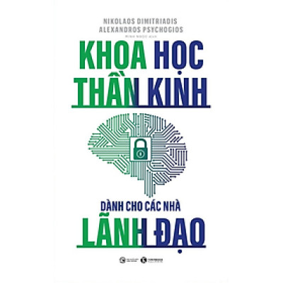 Khoa Học Thần Kinh Dành Cho Các Nhà Lãnh Đạo - Nikolaos Dimitriadis, Alexandros Psychogios - Minh Ngọc dịch - (bìa mềm)