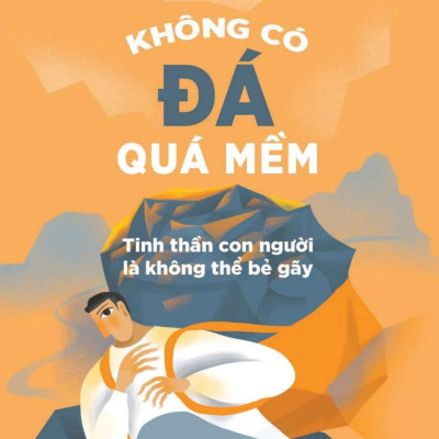 Sách - Không Có Đá Quá Mềm - Tinh Thần Con Người Là Không Thể Bẻ Gãy