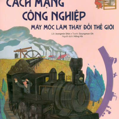 Du Hành Vào Lịch Sử Thế Giới - Cách Mạng Công Nghiệp: Máy Móc Làm Thay Đổi Thế Giới