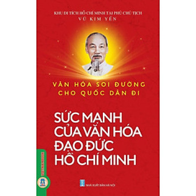 Văn Hoá Soi Đường Cho Quốc Dân Đi - Sức Mạnh Của Văn Hóa Đạo Đức Hồ Chí Minh