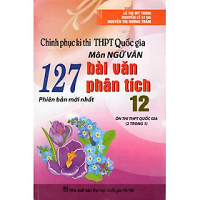 Chinh Phục Kì Thi THPT Quốc Gia Môn Ngữ Văn - 127 Bài Văn Phân Tích 12