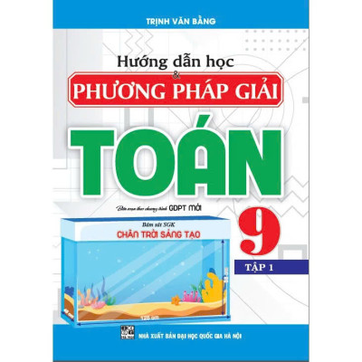 Sách - Hướng Dẫn Học Và Phương Pháp Giải Toán Lớp 9 - Bám Sát SGK Chân Trời Sáng Tạo - Trịnh Văn Bằng - Hồng Ân