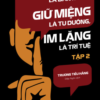 Sách - Nói Chuyện Là Bản Năng, Giữ Miệng Là Tu Dưỡng, Im Lặng Là Trí Tuệ - Tập 2