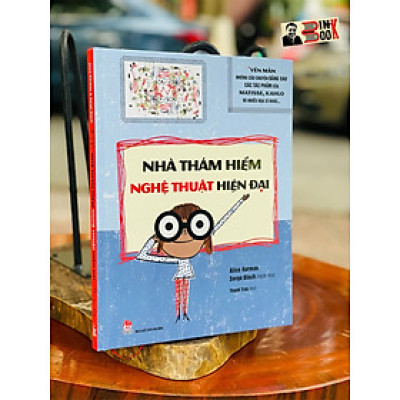 NHÀ THÁM HIỂM NGHỆ THUẬT HIỆN ĐẠI – Vén màn những câu chuyện đằng sau các tác phẩm của Matissee, Kahlo và nhiều họa sĩ khác – Bìa cứng in màu – NXB Kim Đồng