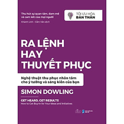 Ra Lệnh Hay Thuyết Phục - Nghệ Thuật Thu Phục Nhân Tâm Cho Ý Tưởng Và Sáng Kiến Của Bạn