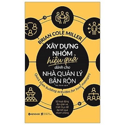 Xây Dựng Nhóm Hiệu Quả Dành Cho Nhà Quản Lý Bận Rộn