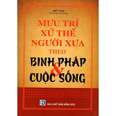 Mưu Trí Xử Lý Người Xưa Theo Binh Pháp & Cuộc Sống
