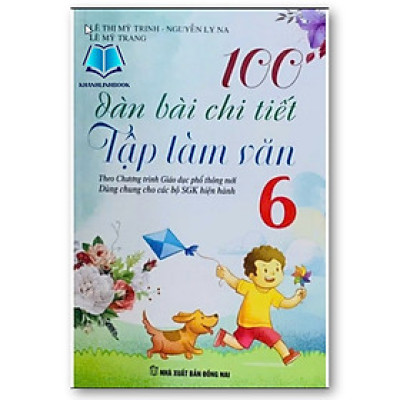 Sách - 100 Dàn Bài Chi Tiết Làm Văn Lớp 6( Biên soạn theo chương trình GDPT mới )