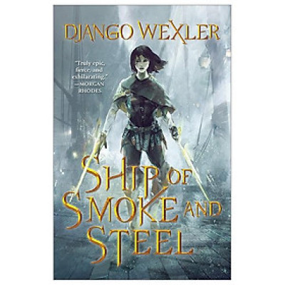 The Wells Of Sorcery Book 1: Ship Of Smoke And Steel