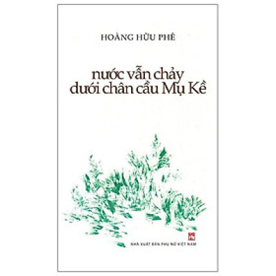 Nước Vẫn Chảy Dưới Chân Cầu Mụ Kề