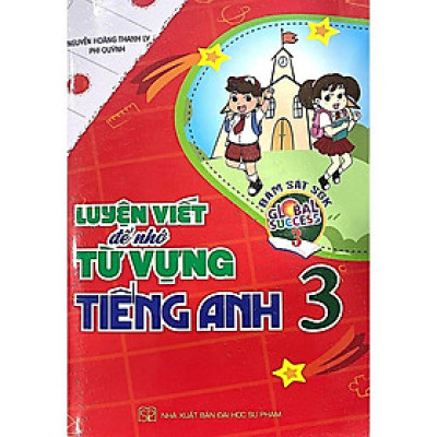 Luyện Viết Để Nhớ Từ Vựng Tiếng Anh Lớp 3 (Bám Sát SGK Global Success 3) (HA)