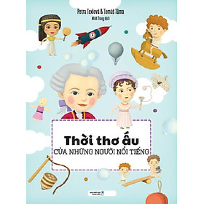 Thời Thơ Ấu Của Những Người Nổi Tiếng - Bìa Cứng