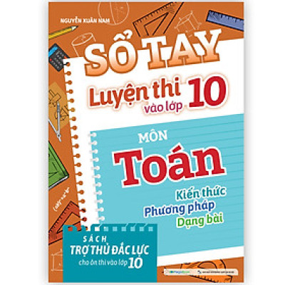 Sổ tay Luyện thi vào lớp 10 môn Toán
