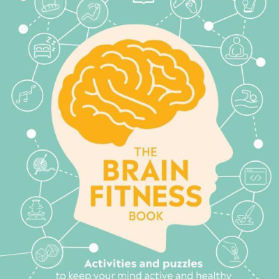 The Brain Fitness Book: Activities And Puzzles To Keep Your Mind Active And Healthy