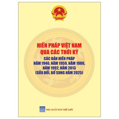 Sách - Hiến Pháp Việt Nam Qua Các Thời Kỳ - Các Bản Hiến Pháp Năm 1946, Năm 1959, Năm 1980, Năm 1992, Năm 2013 (Sửa Đổi Bổ Sung Năm 2025)