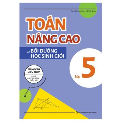 Sách: Combo Tuyển Chọn Đề Ôn Luyện Và Tự Kiểm Tra Toán Lớp 5  + 2 Cuốn Toán Nâng Cao Lớp 5