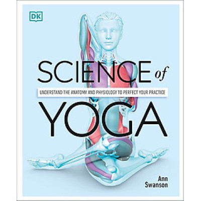 Sách - Science Of Yoga by Ann Swanson - Sách Sức Khoẻ, Rèn Luyện & Ăn Kiêng tiếng Anh - Health/Nonfiction/Science