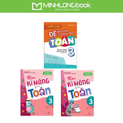 Sách: Combo Tuyển Chọn Đề Ôn Luyện Và Tự Kiểm Tra Toán Lớp 3 + Rèn Kĩ Năng Giải Toán Lớp 3 (Tập 1 + Tập 2)