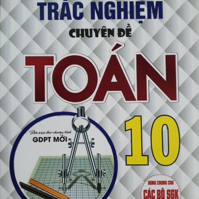 Trắc Nghiệm Chuyên Đề Toán Lớp 10 - Biên Soạn Theo chương Trình GDPT Mới 