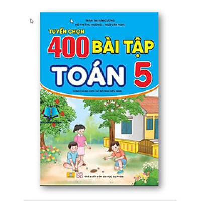 Sách - Tuyển chọn 400 Bài Tập Toán 5 - Dùng Chung Cho Các Bộ SGK Hiện Hành