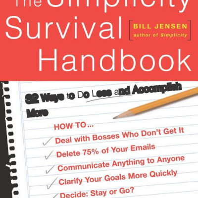 The Simplicity Survival Handbook: 32 Ways To Do Less And Accomplish More