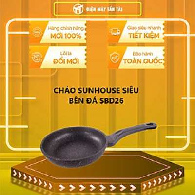 CHẢO SUNHOUSE SIÊU BÊN ĐÁ 26CM SBD26 -Hàng chính hãng