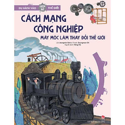 Du hành vào lịch sử thế giới - Cách mạng Công nghiệp – Máy móc thay đổi thế giới