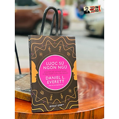 LƯỢC SỬ NGÔN NGỮ - chuyện kể về phát minh vĩ đại nhất của loài người -