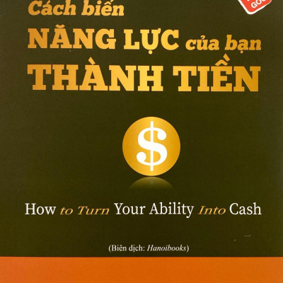 Cách Biến Năng Lực Của Bạn Thành Tiền