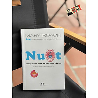 NUỐT: Những Chuyến Phiêu Lưu Xuôi Đường Tiêu Hóa - Mary Roach - Nguyễn Minh Bích Vân & Nguyễn Thành Trung dịch - Nhã Nam