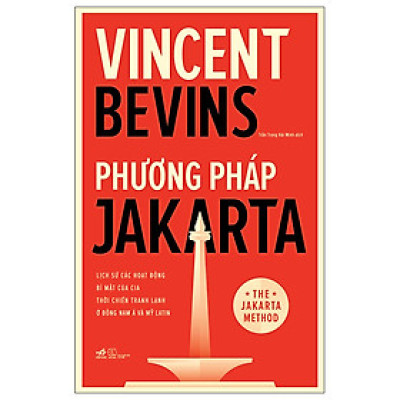 Phương Pháp Jakarta - Lịch Sử Các Hoạt Động Bí Mật Của CIA Thời Chiến Tranh Lạnh Ở Đông Nam Á Và Mỹ Latin - NNA